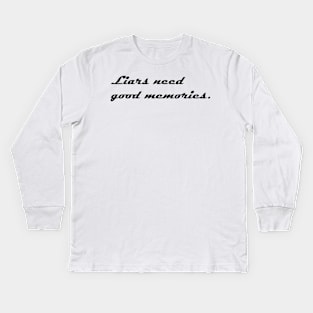 LIARS NEED GOOD MEMORIES Kids Long Sleeve T-Shirt